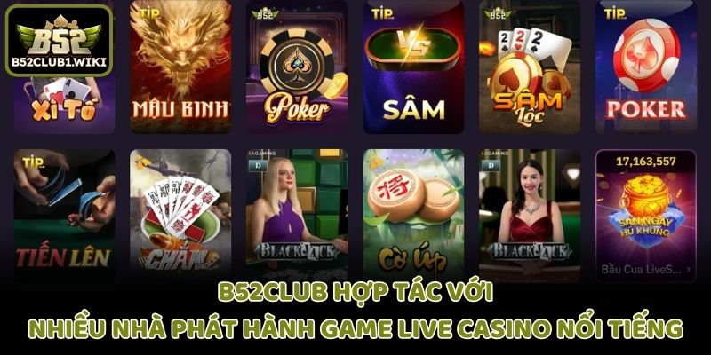 B52club hợp tác với nhiều nhà phát hành game Live Casino nổi tiếng