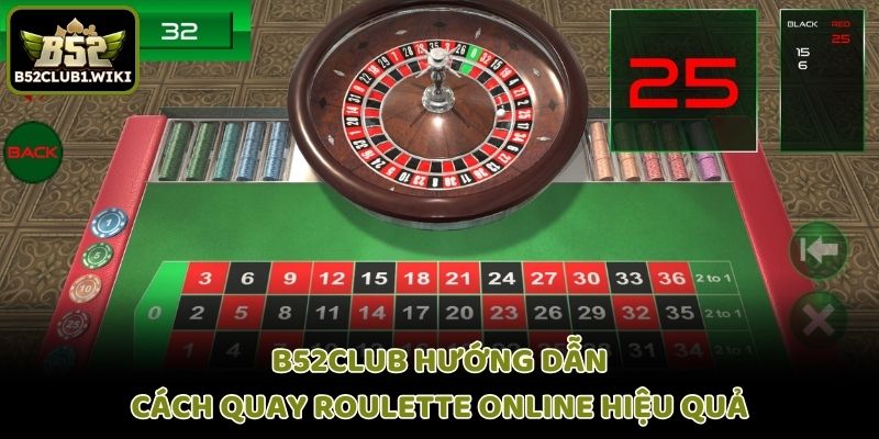 B52club Hướng Dẫn Cách Quay Roulette Online Hiệu Quả