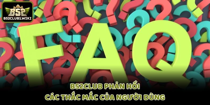 B52club phản hồi các thắc mắc của người dùng