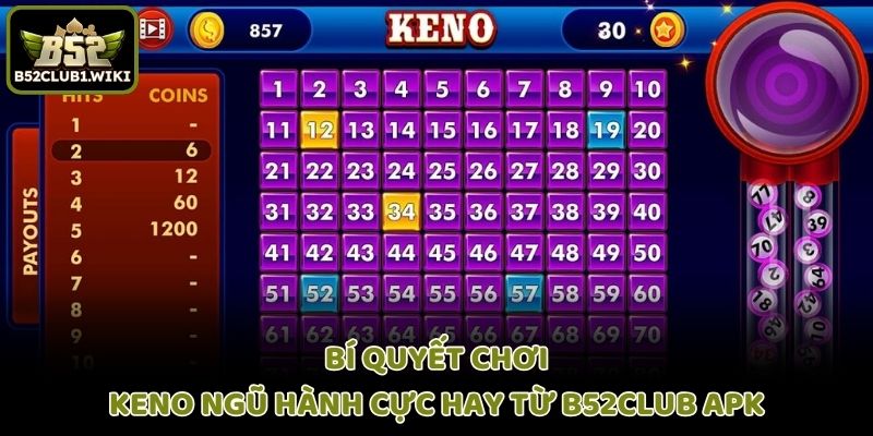 Bí quyết chơi keno ngũ hành cực hay từ B52club apk