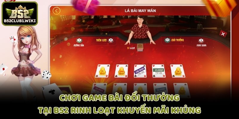 Chơi game bài đổi thưởng tại B52 rinh loạt khuyến mãi khủng