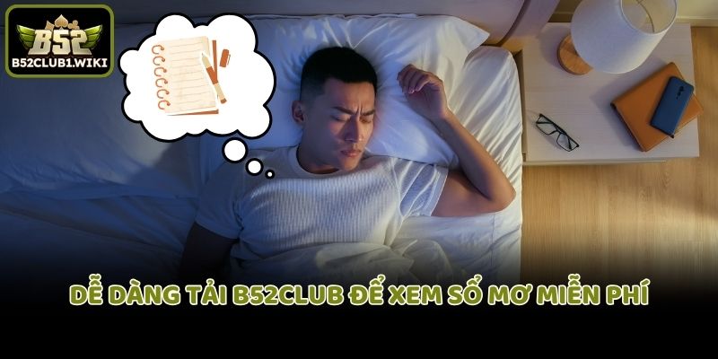 Dễ dàng tải B52club để xem sổ mơ miễn phí