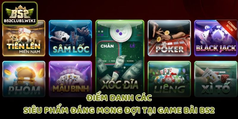 Điểm danh các siêu phẩm đáng mong đợi tại game bài B52