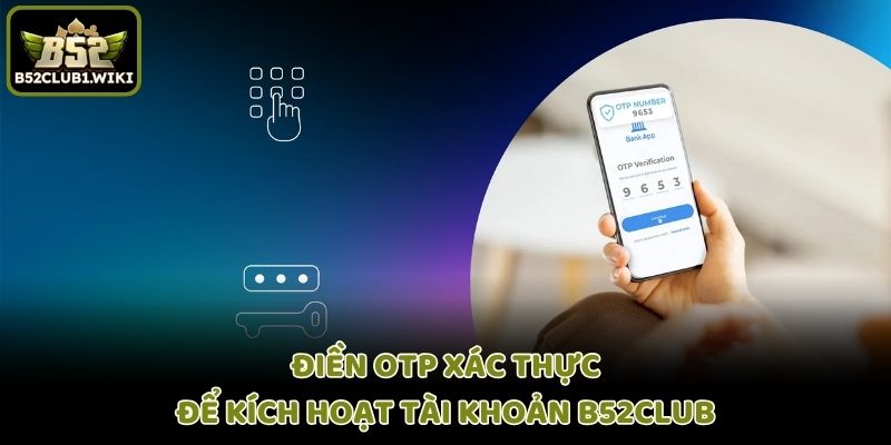 Điền OTP xác thực để kích hoạt tài khoản B52club