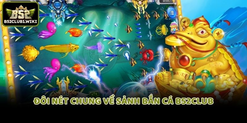 Đôi nét chung về sảnh bắn cá B52club