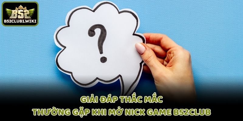 Giải đáp thắc mắc thường gặp khi mở nick game B52club
