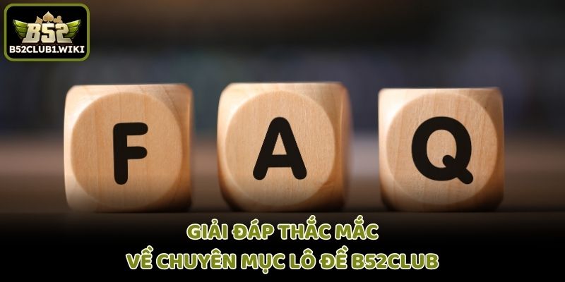 Giải đáp thắc mắc về chuyên mục lô đề B52club