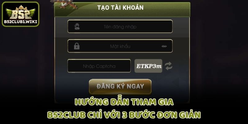 Hướng dẫn tham gia B52club chỉ với 3 bước đơn giản