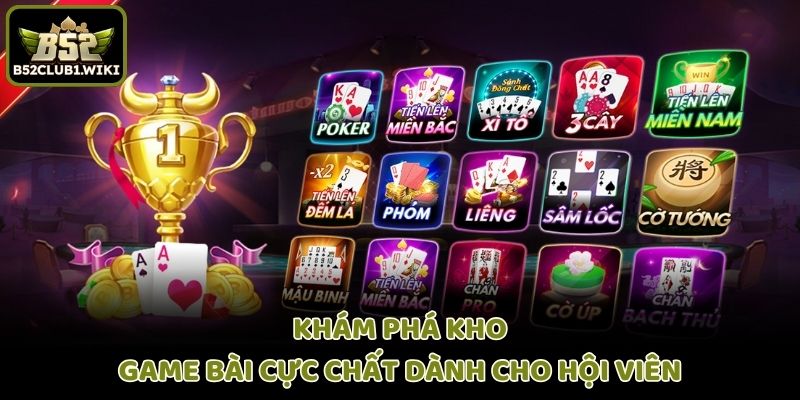 Khám phá kho game bài cực chất dành cho hội viên