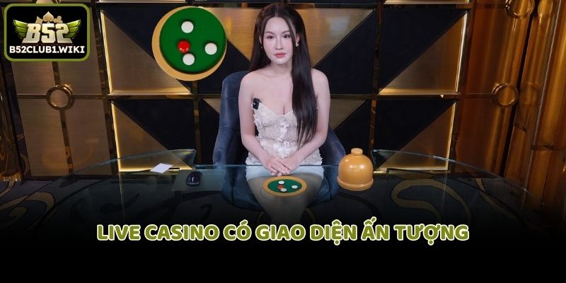 Live Casino có giao diện ấn tượng