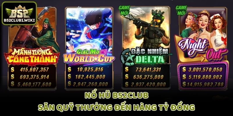 Nổ hũ B52club - Săn quỹ thưởng đến hàng tỷ đồng