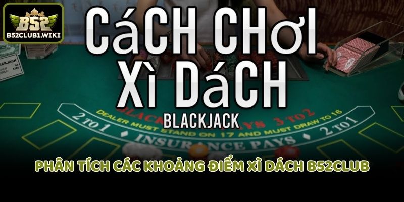 Phân tích các khoảng điểm Xì Dách B52club