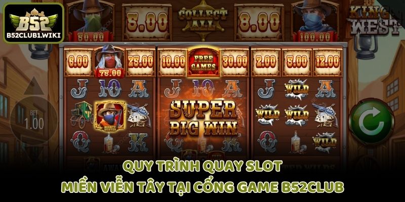Quy trình quay slot Miền Viễn Tây tại cổng game B52club