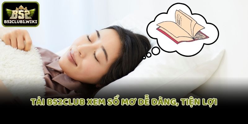 Tải B52club xem sổ mơ dễ dàng, tiện lợi
